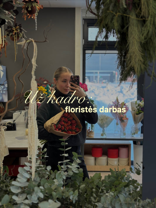 Už kadro: kaip vyksta floristės darbas